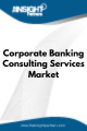 Corporate Banking Consulting Services  Market