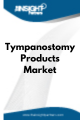 Tympanostomy Products  Market